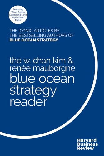 Cover image for The W. Chan Kim and Renee Mauborgne Blue Ocean Strategy Reader