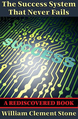 Cover image for The Success System That Never Fails (Rediscovered Books)