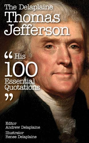 Cover image for The Delplaine THOMAS JEFFERSON - His Essential Quotations