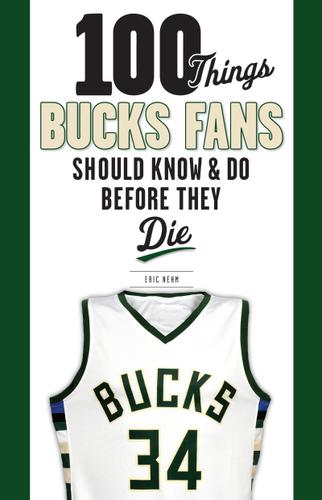 Cover image for 100 Things Bucks Fans Should Know &amp; Do Before They Die