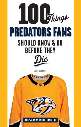 Cover image for 100 Things Predators Fans Should Know &amp; Do Before They Die