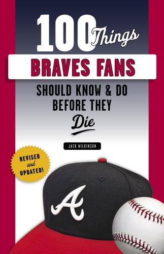 Cover image for 100 Things Braves Fans Should Know &amp; Do Before They Die