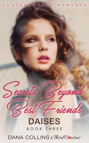 Cover image for Secrets Beyond Best Friends - Daises (Book 3) Contemporary Romance