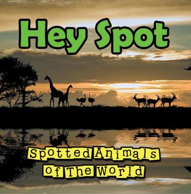 Cover image for Hey Spot: Spotted Animals of The World