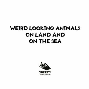 Cover image for Weird Looking Animals On Land and On The Sea