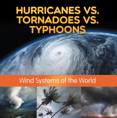 Cover image for Hurricanes vs. Tornadoes vs Typhoons: Wind Systems of the World
