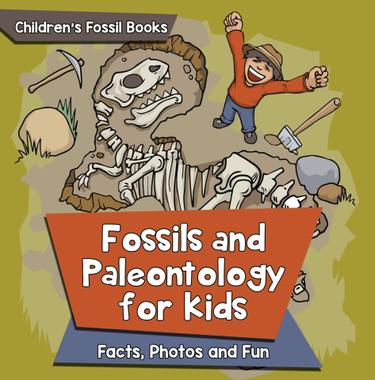 Cover image for Fossils and Paleontology for kids: Facts, Photos and Fun | Children's Fossil Books