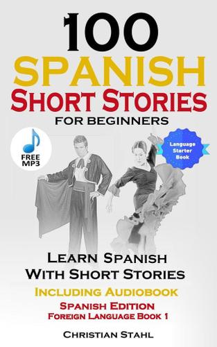 Cover image for 100 Spanish Short Stories for Beginners Learn Spanish with Stories Including Audio