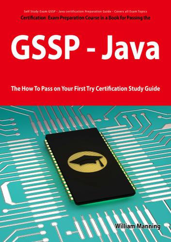 GIAC Secure Software Programmer - Java certification Exam Certification Exam Preparation Course in a Book for Passing the GSSP - Java Exam - The How To Pass on Your First Try Certification Study Guide