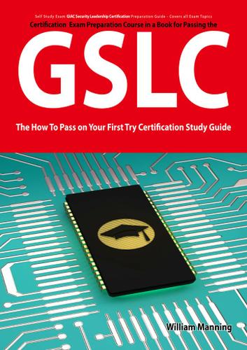 GIAC Security Leadership Certification (GSLC) Exam Preparation Course in a Book for Passing the GSLC Exam - The How To Pass on Your First Try Certification Study Guide
