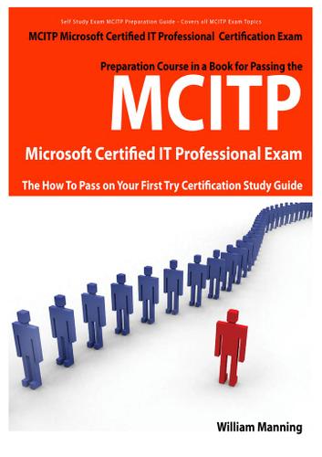 MCITP Microsoft Certified IT Professional Certification Exam Preparation Course in a Book for Passing the MCITP Microsoft Certified IT Professional Exam - The How To Pass on Your First Try Certification Study Guide
