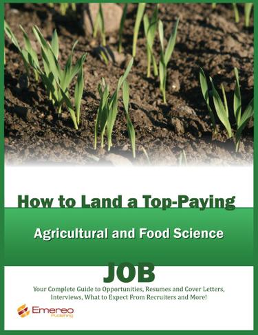 How to Land a Top-Paying Agricultural and Food Scientist Job: Your Complete Guide to Opportunities, Resumes and Cover Letters, Interviews, Salaries, Promotions, What to Expect From Recruiters and More!