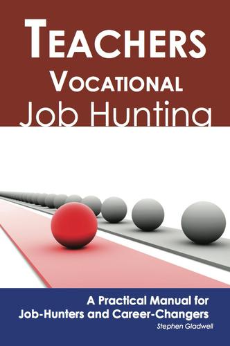 Teachers-Vocational: Job Hunting - A Practical Manual for Job-Hunters and Career Changers