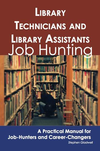 Library Technicians and Library Assistants: Job Hunting - A Practical Manual for Job-Hunters and Career Changers