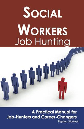 Social Workers: Job Hunting - A Practical Manual for Job-Hunters and Career Changers