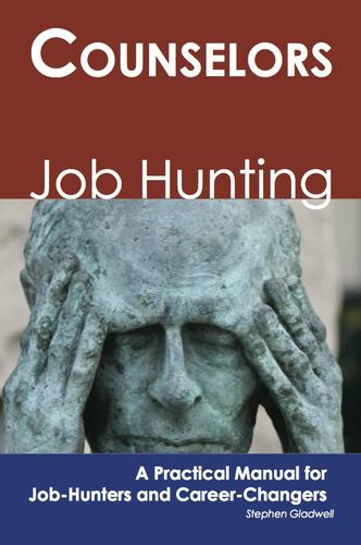 Counselors: Job Hunting - A Practical Manual for Job-Hunters and Career Changers