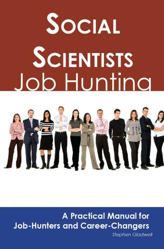 Social Scientists: Job Hunting - A Practical Manual for Job-Hunters and Career Changers