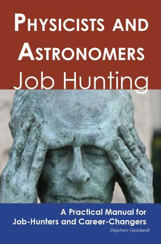 Physicists and Astronomers: Job Hunting - A Practical Manual for Job-Hunters and Career Changers