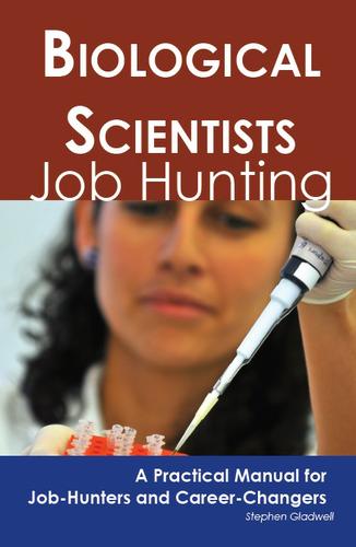 Biological Scientists: Job Hunting - A Practical Manual for Job-Hunters and Career Changers