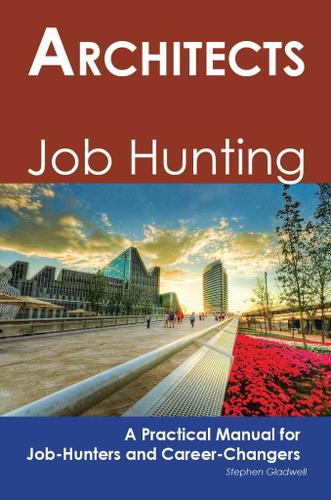 Architects: Job Hunting - A Practical Manual for Job-Hunters and Career Changers