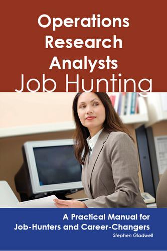 Operations Research Analysts: Job Hunting - A Practical Manual for Job-Hunters and Career Changers