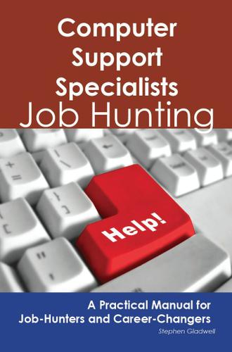 Computer Support Specialists: Job Hunting - A Practical Manual for Job-Hunters and Career Changers