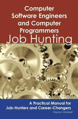 Computer Software Engineers and Computer Programmers: Job Hunting - A Practical Manual for Job-Hunters and Career Changers