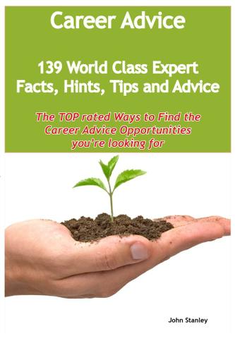 Career Advice - 139 World Class Expert Facts, Hints, Tips and Advice - the TOP rated Ways To Find the Career Advice opportunities you're looking for