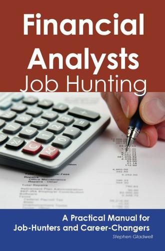 Financial Analysts: Job Hunting - A Practical Manual for Job-Hunters and Career Changers