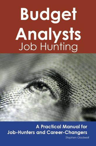 Budget Analysts: Job Hunting - A Practical Manual for Job-Hunters and Career Changers