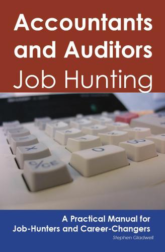 Accountants and Auditors: Job Hunting - A Practical Manual for Job-Hunters and Career Changers