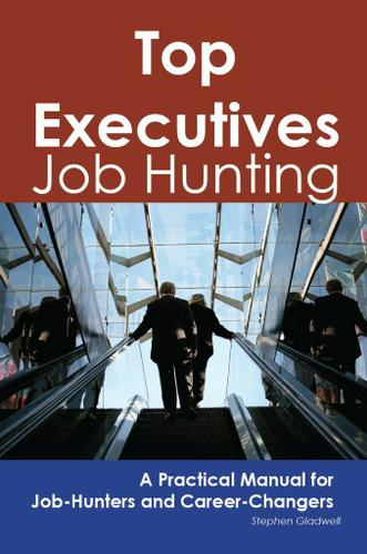 Top Executives: Job Hunting - A Practical Manual for Job-Hunters and Career Changers
