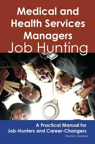Cover image for Medical and Health Services Managers: Job Hunting - A Practical Manual for Job-Hunters and Career Changers