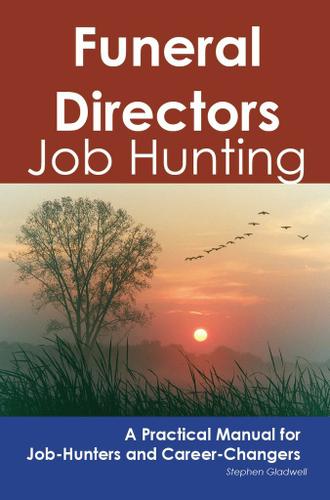 Funeral Directors: Job Hunting - A Practical Manual for Job-Hunters and Career Changers