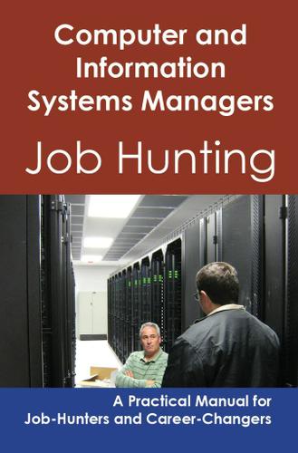 Computer and Information Systems Managers: Job Hunting - A Practical Manual for Job-Hunters and Career Changers