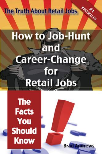 The Truth About Retail Jobs - How to Job-Hunt and Career-Change for Retail Jobs - The Facts You Should Know