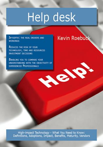 Help desk: High-impact Technology - What You Need to Know: Definitions, Adoptions, Impact, Benefits, Maturity, Vendors