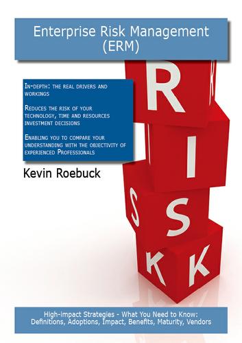 Enterprise risk management (ERM): High-impact Strategies - What You Need to Know: Definitions, Adoptions, Impact, Benefits, Maturity, Vendors
