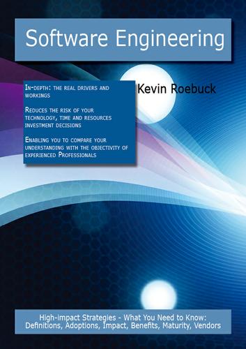 Cover image for Software Engineering: High-impact Strategies - What You Need to Know: Definitions, Adoptions, Impact, Benefits, Maturity, Vendors