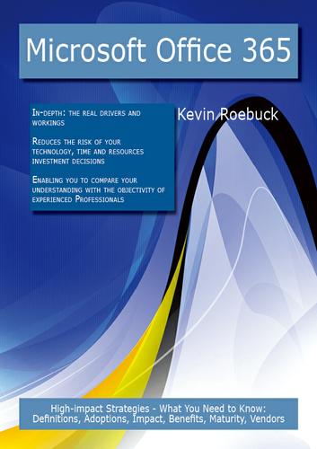 Cover image for Microsoft Office 365: High-impact Strategies - What You Need to Know: Definitions, Adoptions, Impact, Benefits, Maturity, Vendors