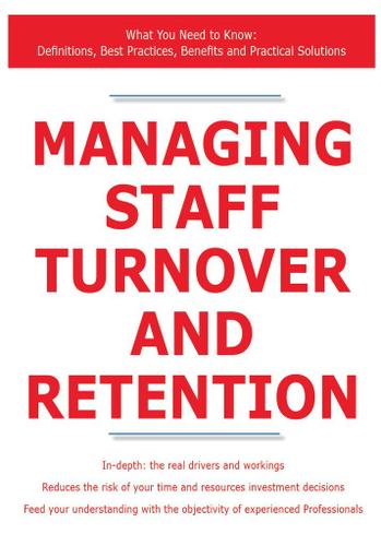Managing Staff Turnover and Retention - What You Need to Know: Definitions, Best Practices, Benefits and Practical Solutions