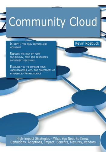 Community Cloud: High-impact Strategies - What You Need to Know: Definitions, Adoptions, Impact, Benefits, Maturity, Vendors