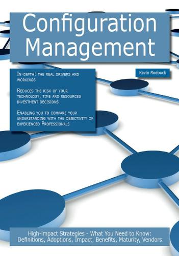 Configuration Management: High-impact Strategies - What You Need to Know: Definitions, Adoptions, Impact, Benefits, Maturity, Vendors