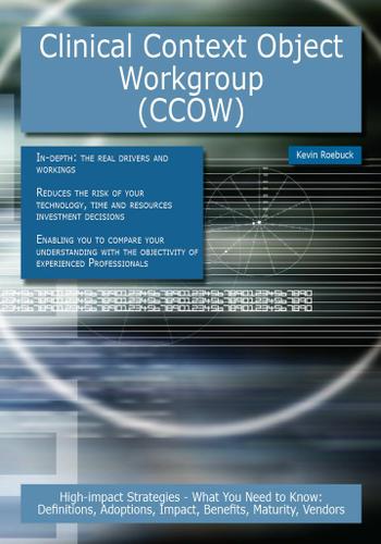 Clinical Context Object Workgroup (CCOW): High-impact Strategies - What You Need to Know: Definitions, Adoptions, Impact, Benefits, Maturity, Vendors