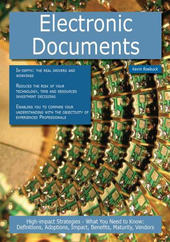 Electronic Documents: High-impact Strategies - What You Need to Know: Definitions, Adoptions, Impact, Benefits, Maturity, Vendors