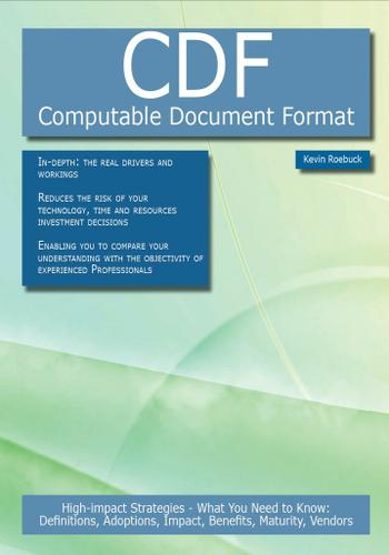 CDF - Computable Document Format: High-impact Strategies - What You Need to Know: Definitions, Adoptions, Impact, Benefits, Maturity, Vendors