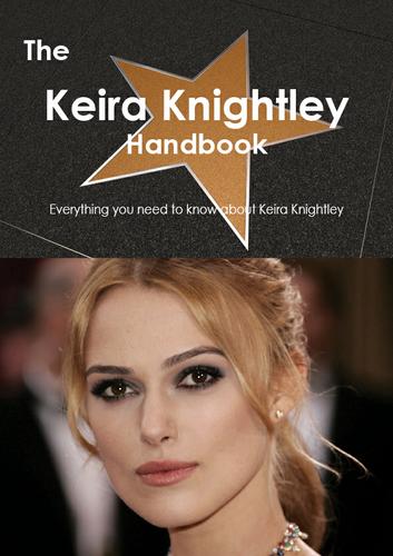 Cover image for The Keira Knightley Handbook - Everything you need to know about Keira Knightley