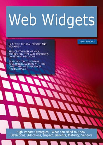 Web Widgets: High-impact Strategies - What You Need to Know: Definitions, Adoptions, Impact, Benefits, Maturity, Vendors