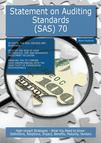 Statement on Auditing Standards (SAS) 70: High-impact Strategies - What You Need to Know: Definitions, Adoptions, Impact, Benefits, Maturity, Vendors