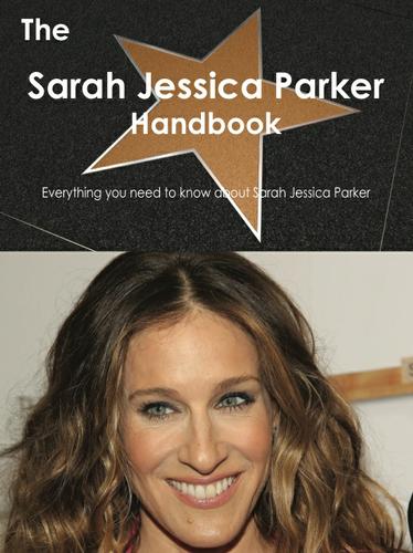 Cover image for The Sarah Jessica Parker Handbook - Everything you need to know about Sarah Jessica Parker